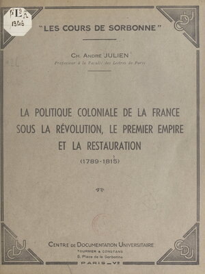 cover image of La politique coloniale de la France sous la Révolution, le Premier Empire et la Restauration (1789-1815)
